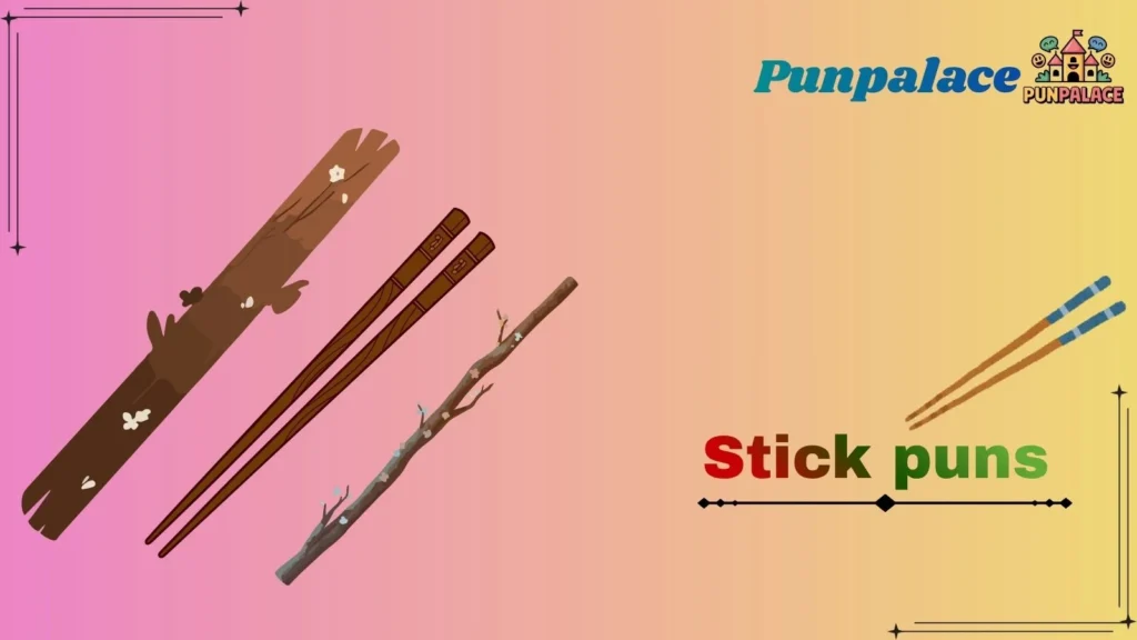 Stick puns