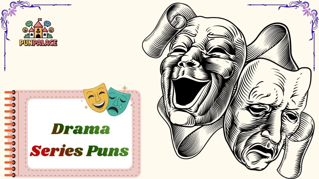 Drama Series Puns