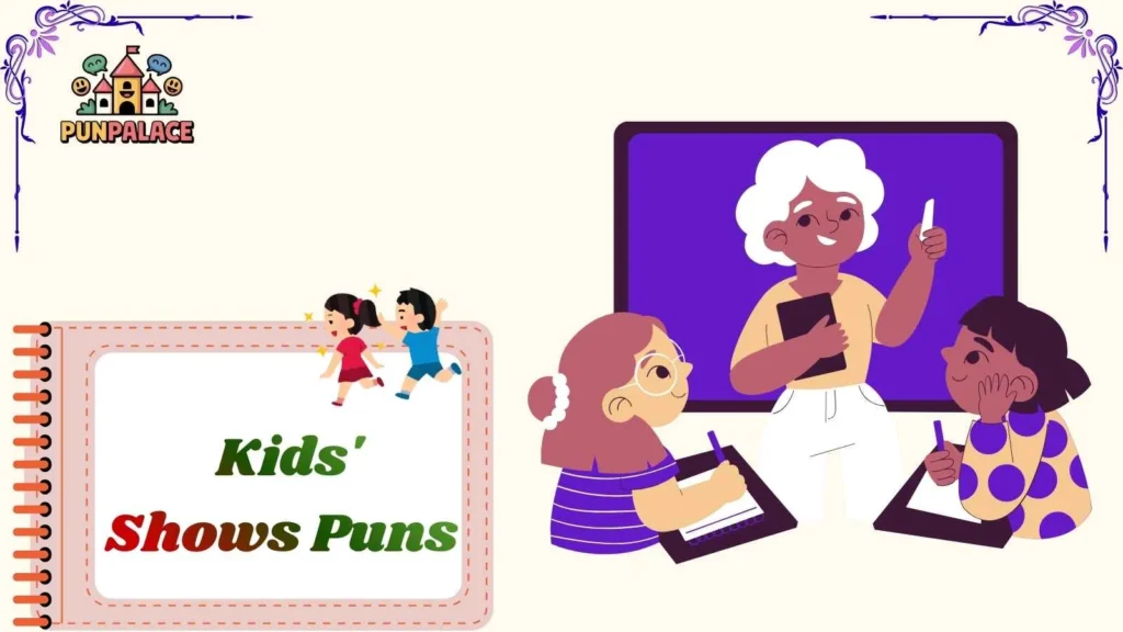  Kids' Shows Puns 