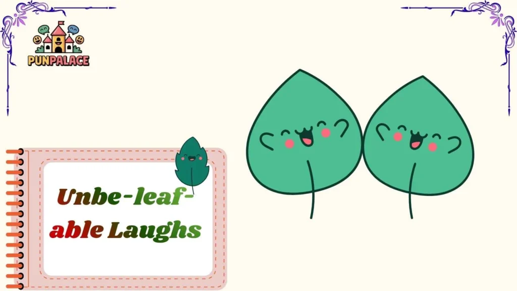 Unbe-leaf-able Laughs