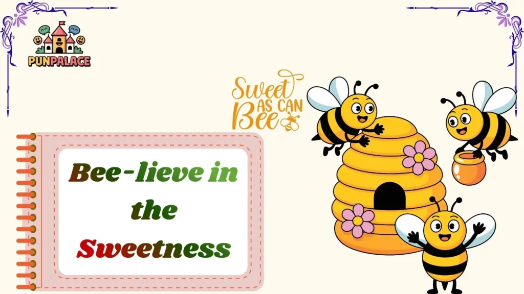 Bee-lieve in the Sweetness