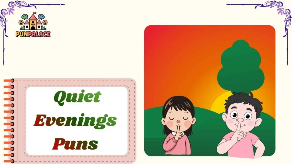 Quiet Evenings Puns