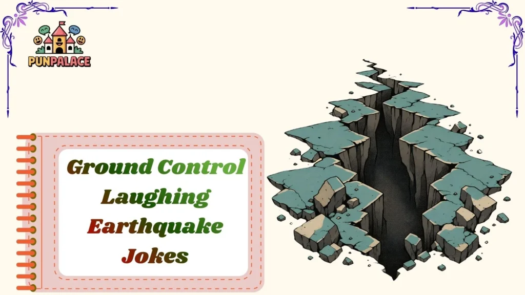 Ground Control Laughing Earthquake Jokes