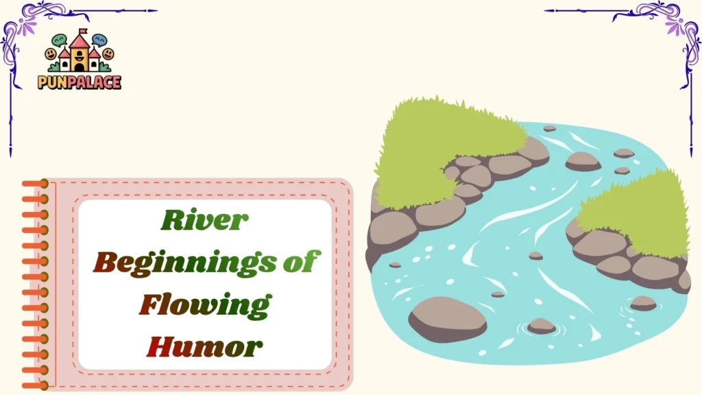 River Beginnings of Flowing Humor