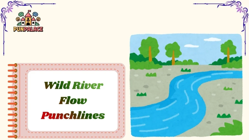 Wild River Flow Punchlines