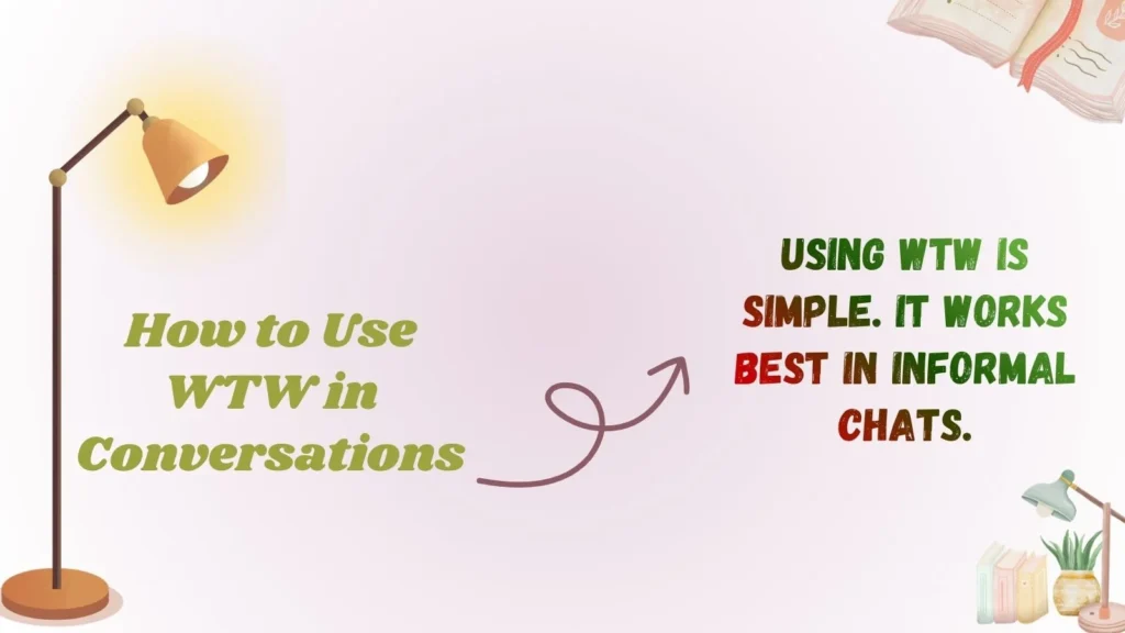 How to Use WTW in Conversations 