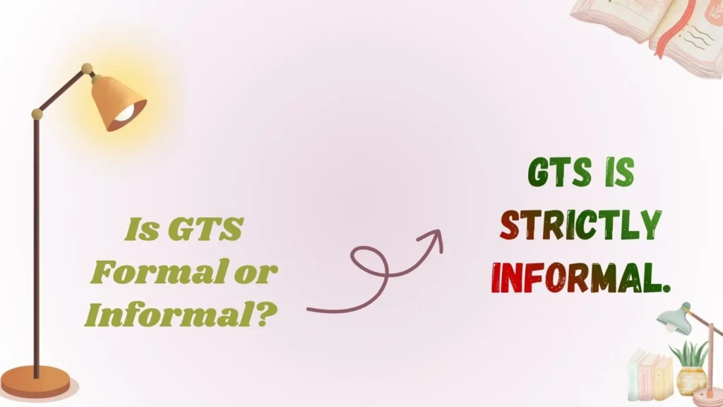 Is GTS Formal or Informal? 