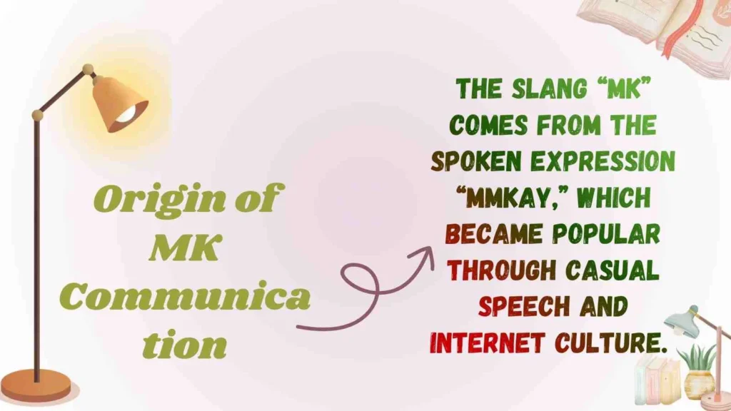 Origin of MK Communication