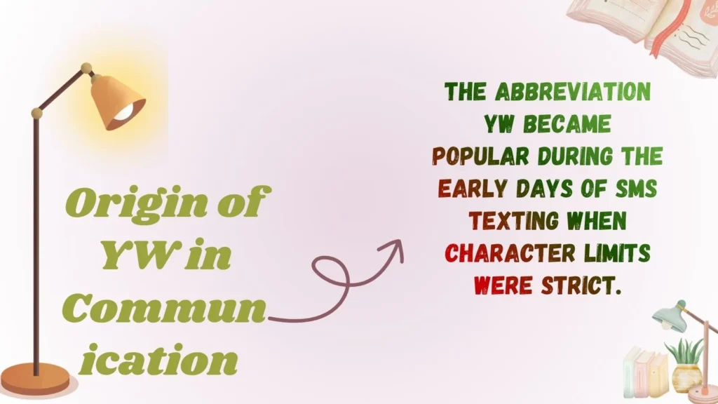 Origin of YW in Communication