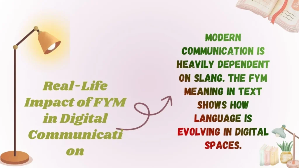 Real-Life Impact of FYM in Digital Communication